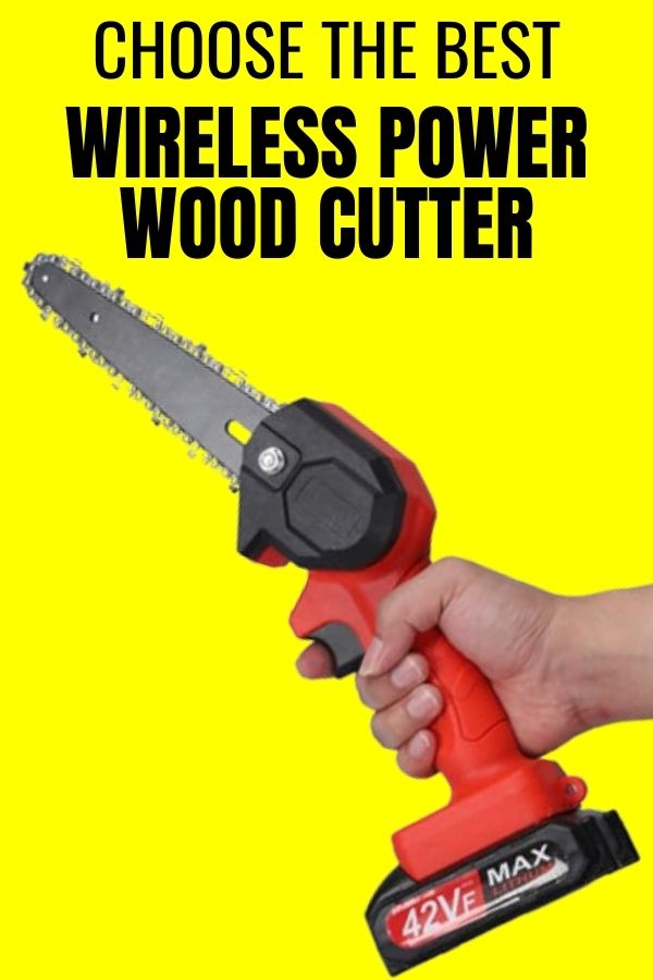 choose your best wireless power wood cutter
